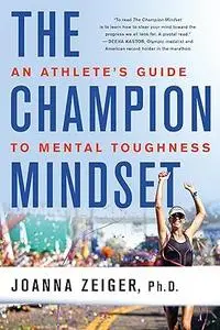 The Champion Mindset: An Athlete's Guide to Mental Toughness