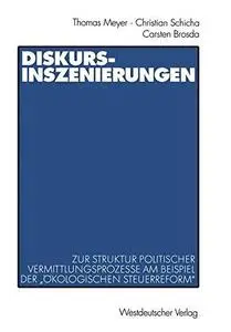 Diskurs-Inszenierungen: Zur Struktur politischer Vermittlungsprozesse am Beispiel der „Ökologischen Steuerreform“