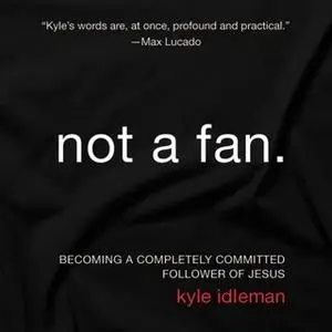 «Not a Fan» by Kyle Idleman