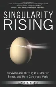 Singularity Rising: Surviving and Thriving in a Smarter, Richer, and More Dangerous World (repost)