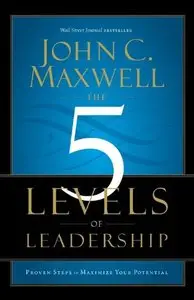 The 5 Levels of Leadership: Proven Steps to Maximize Your Potential (Repost)