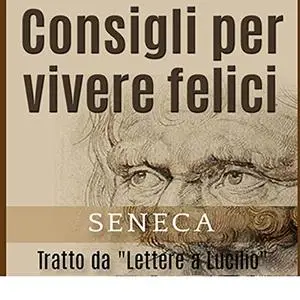 «Consigli per vivere felici» by Lucio Anneo Seneca