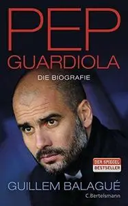 Pep Guardiola: Die Biografie