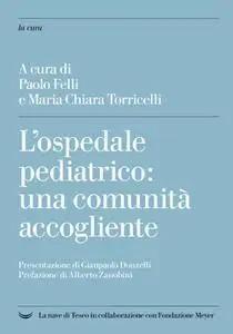 Paolo Felli - L'ospedale pediatrico: una comunità accogliente