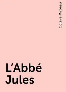 «L'Abbé Jules» by Octave Mirbeau