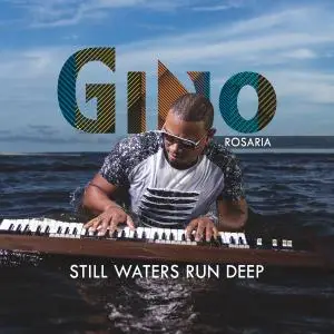 Gino Rosaria - Still Waters Run Deep (2019)