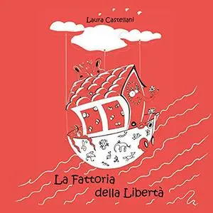 «La fattoria della libertà» by Laura Castellani