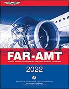 FAR-AMT 2022: Federal Aviation Regulations for Aviation Maintenance Technicians (ASA FAR/AIM Series)