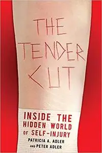 The Tender Cut: Inside the Hidden World of Self-Injury