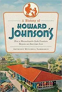 A History of Howard Johnson's: How a Massachusetts Soda Fountain Became an American Icon