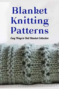 Blanket Knitting Patterns: Easy Ways to Knit Blanket Collection: Quick and Easy knitting blanket