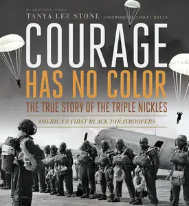 Courage Has No Color: The True Story of the Triple Nickles, America's First Black Paratroopers
