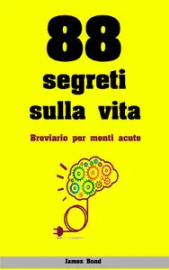 James Bond - 88 Segreti sulla Vita: Breviario per Menti Acute