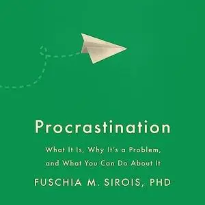 Procrastination: What It Is, Why It's a Problem, and What You Can Do About It [Audiobook]