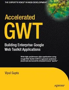 Accelerated GWT: Building Enterprise Google Web Toolkit Applications (repost)