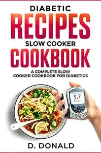 Diabetic Recipes Slow Cooker Cookbook: A Complete Slow Cooker Cookbook for Diabetics