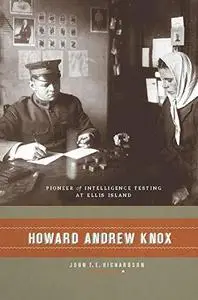 Howard Andrew Knox: Pioneer of Intelligence Testing at Ellis Island