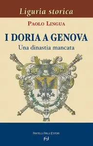 Paolo Lingua - I Doria a Genova. Una dinastia mancata