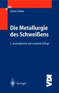 Die Metallurgie Des Schweiaens: Eisenwerkstoffe - Nichteisenmetallische Werkstoffe (VDI-Buch) by Gunter Schulze