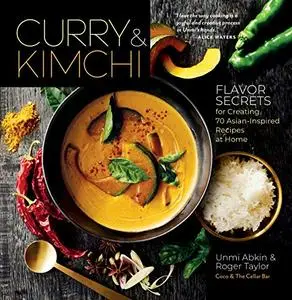 Curry & Kimchi Flavor Secrets for Creating 70 Asian Inspired Recipes at Home