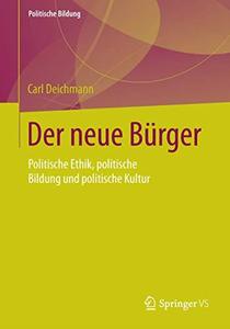 Der neue Bürger: Politische Ethik, politische Bildung und politische Kultur