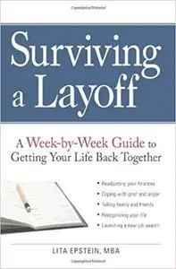 Surviving a Layoff: A Week-by-Week Guide to Getting Your Life Back Together