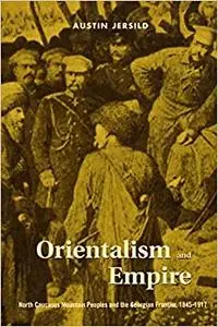 Orientalism and Empire: North Caucasus Mountain Peoples and the Georgian Frontier, 1845-1917