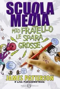 James Patterson, Lisa Papademetriou – Scuola media Vol.3. Mio fratello le spara grosse