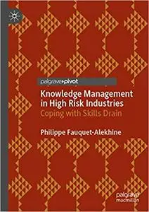 Knowledge Management in High Risk Industries: Coping with Skills Drain