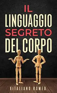 Il Linguaggio Segreto del Corpo: Impara a decodificare la comunicazione non verbale