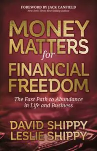 «Money Matters for Financial Freedom» by David Shippy, Leslie Shippy