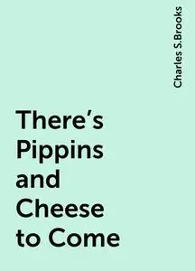 «There's Pippins and Cheese to Come» by Charles S.Brooks