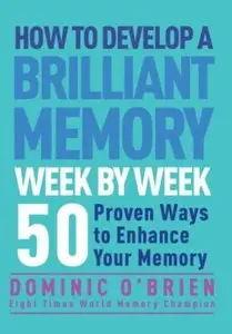 How to Develop a Brilliant Memory Week by Week (repost)