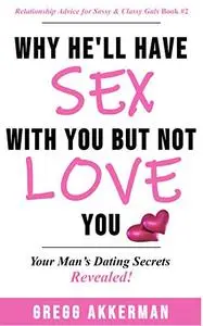 Why He’ll Have Sex with You but Not Love You