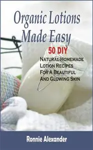 «Organic Lotions Made Easy» by Ronnie Alexander