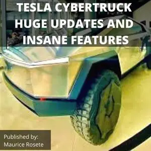 «TESLA CYBERTRUCK HUGE UPDATES AND INSANE FEATURES» by Maurice Rosete