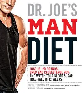 Dr. Joe's Man Diet: Lose 15-20 Pounds, Drop Bad Cholesterol 20% and Watch Your Blood Sugar Free-Fall in 12 Weeks