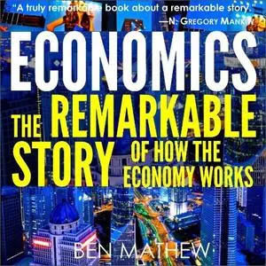 Economics: The Remarkable Story of How the Economy Works [Audiobook]