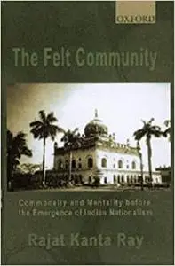 The Felt Community: Commonality and Mentality before the Emergence of Indian Nationalism