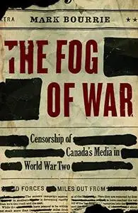 The Fog of War: Censorship of Canada's Media in World War II (Repost)
