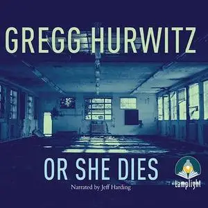 «Or She Dies» by Gregg Hurwitz