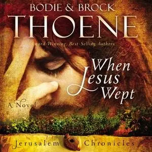 «When Jesus Wept» by Bodie Thoene,Brock Thoene