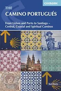 The Camino Portugues: From Lisbon and Porto to Santiago - Central, Coastal and Spiritual caminos