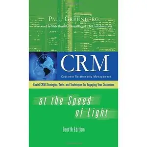 CRM at the Speed of Light, Fourth Edition: Social CRM 2.0 Strategies, Tools, and Techniques for Engaging Your Customers