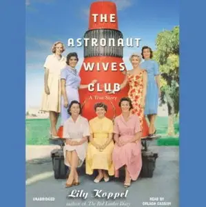 The Astronaut Wives Club: A True Story [Audiobook]