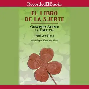 «El libro de la suerte: Guía para atraer la fortuna» by José Luis Nuag
