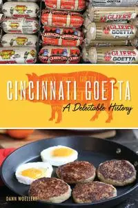 Cincinnati Goetta: A Delectable History (American Palate)