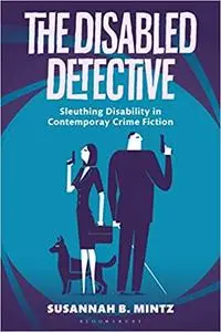 The Disabled Detective: Sleuthing Disability in Contemporary Crime Fiction
