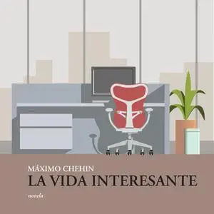 «La vida interesante» by Máximo Chehin