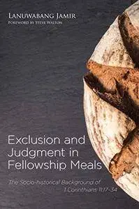 Exclusion and Judgment in Fellowship Meals: The Socio-historical Background of 1 Corinthians 11:17–34